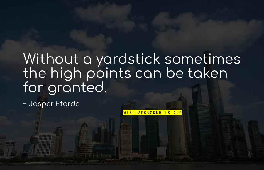 Experimented Quotes By Jasper Fforde: Without a yardstick sometimes the high points can