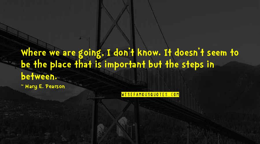 Experimenteel Onderzoek Quotes By Mary E. Pearson: Where we are going, I don't know. It Experimenteel Onderzoek Quotes By Mary E. Pearson: Where we are going, I don't know. It