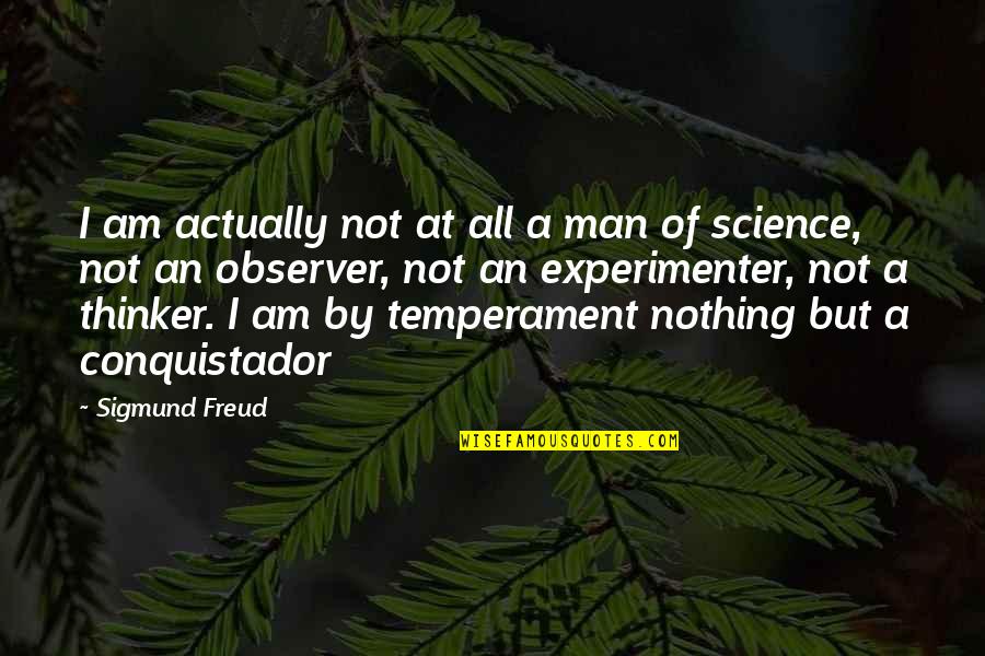 Experimenter Quotes By Sigmund Freud: I am actually not at all a man
