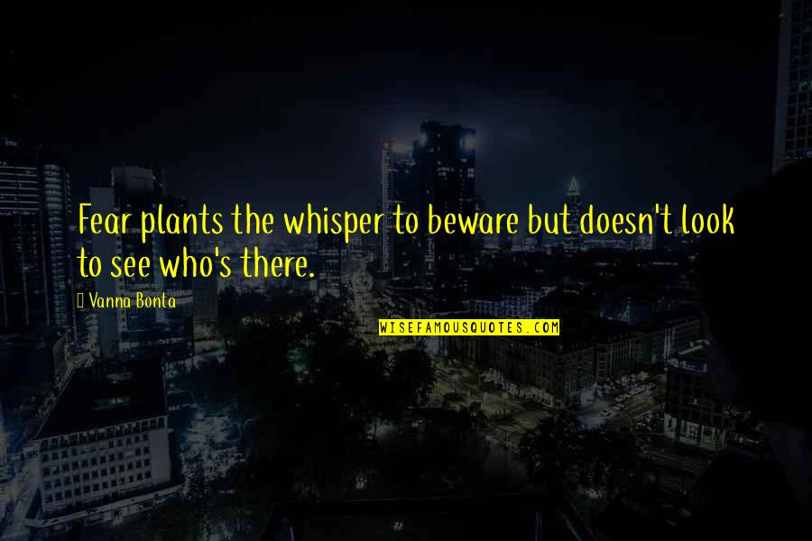 Experimenters Hypothesis Quotes By Vanna Bonta: Fear plants the whisper to beware but doesn't