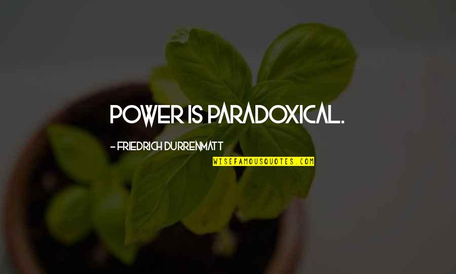 Experimento Cientifico Quotes By Friedrich Durrenmatt: Power is paradoxical. Experimento Cientifico Quotes By Friedrich Durrenmatt: Power is paradoxical.
