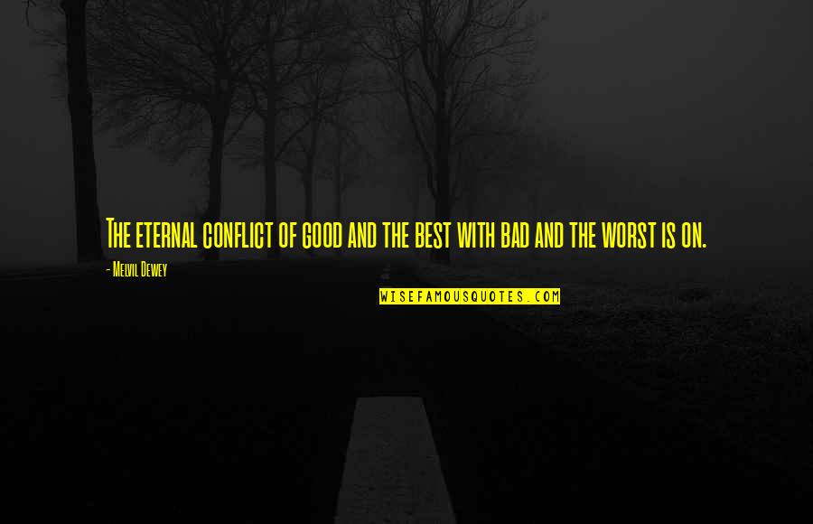 Experimentos Quotes By Melvil Dewey: The eternal conflict of good and the best