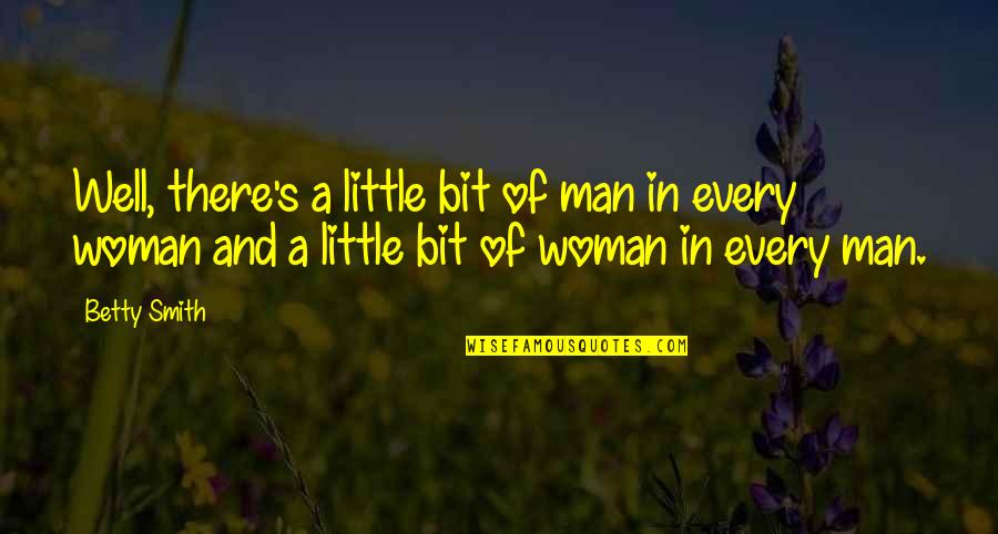 Experiments With Truth Quotes By Betty Smith: Well, there's a little bit of man in