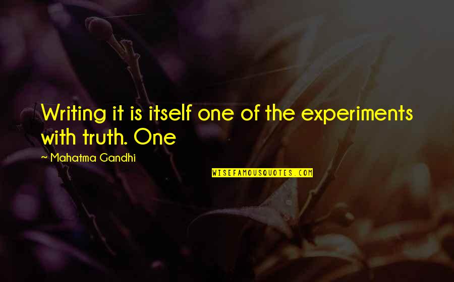 Experiments With Truth Quotes By Mahatma Gandhi: Writing it is itself one of the experiments