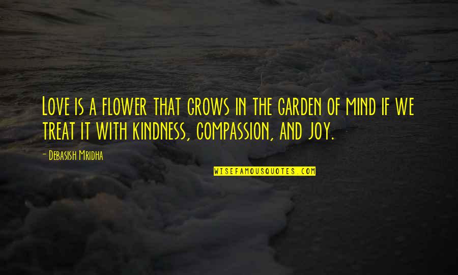 Experinced Quotes By Debasish Mridha: Love is a flower that grows in the