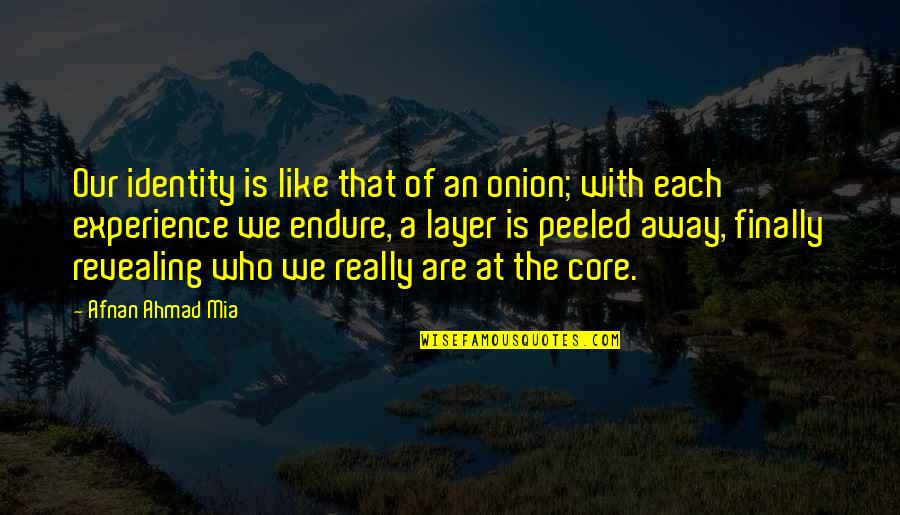 Experinces Quotes By Afnan Ahmad Mia: Our identity is like that of an onion;