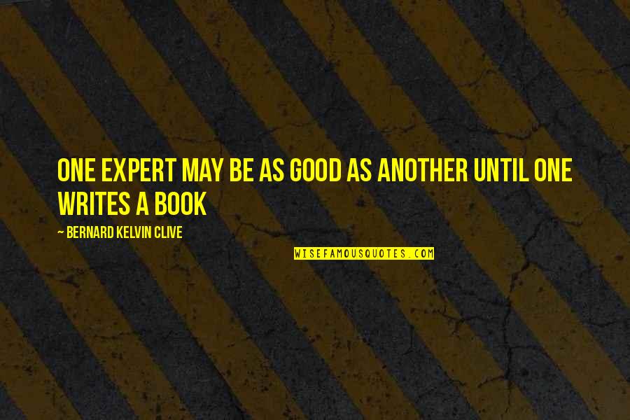 Expert Advice Quotes By Bernard Kelvin Clive: One expert may be as good as another