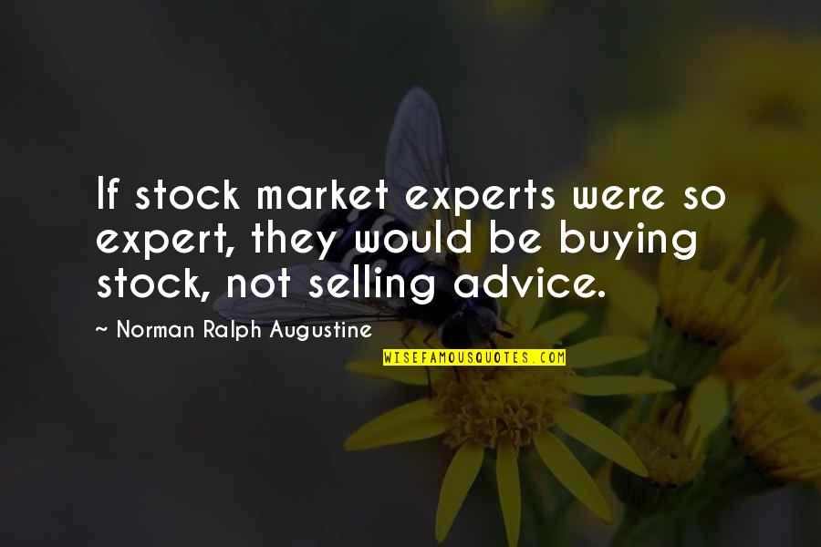 Expert Advice Quotes By Norman Ralph Augustine: If stock market experts were so expert, they