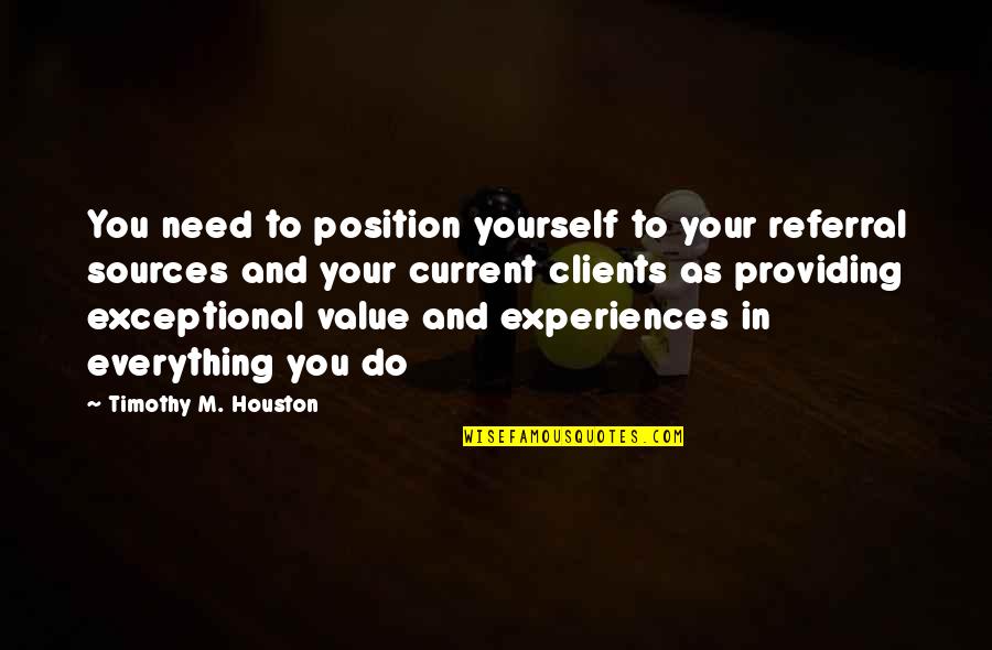 Expert Advice Quotes By Timothy M. Houston: You need to position yourself to your referral