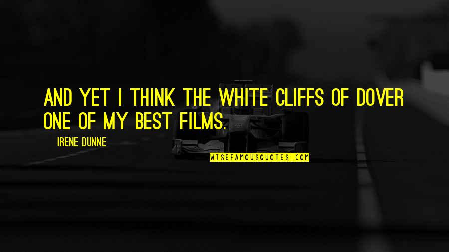 Expert At Cajoling Quotes By Irene Dunne: And yet I think The White Cliffs of