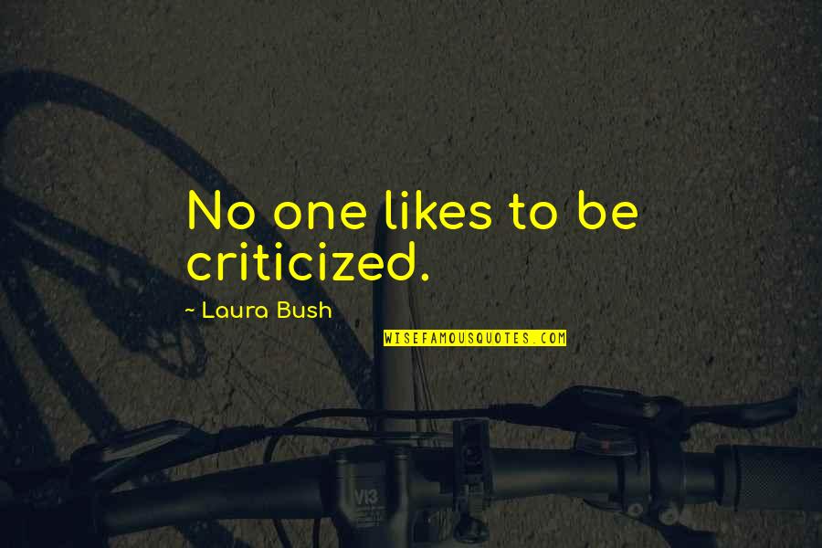 Expert Beginner Quotes By Laura Bush: No one likes to be criticized.