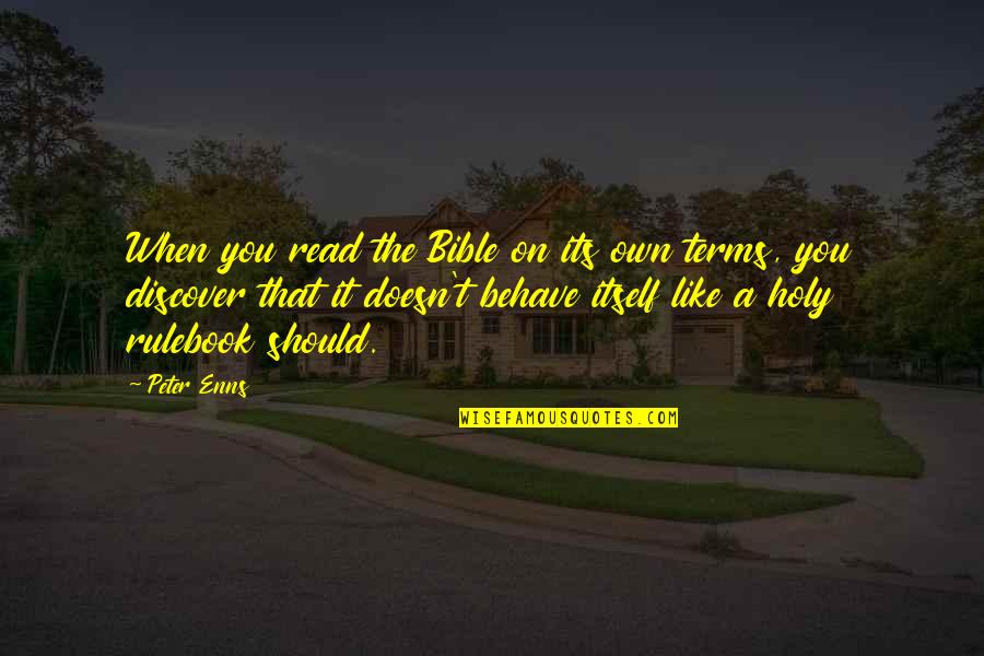 Expert Beginner Quotes By Peter Enns: When you read the Bible on its own