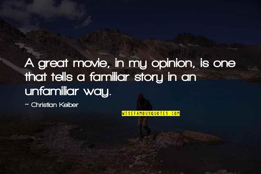 Expert Guidance Quotes By Christian Keiber: A great movie, in my opinion, is one