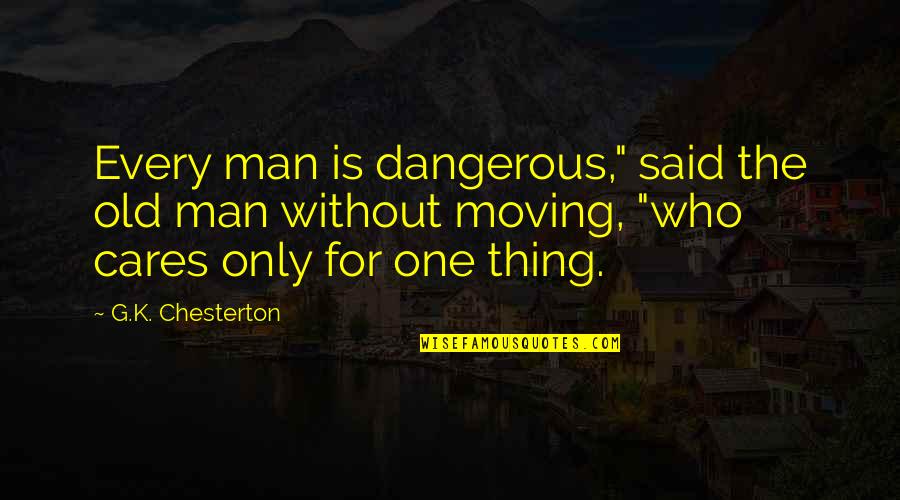Expert Guidance Quotes By G.K. Chesterton: Every man is dangerous," said the old man