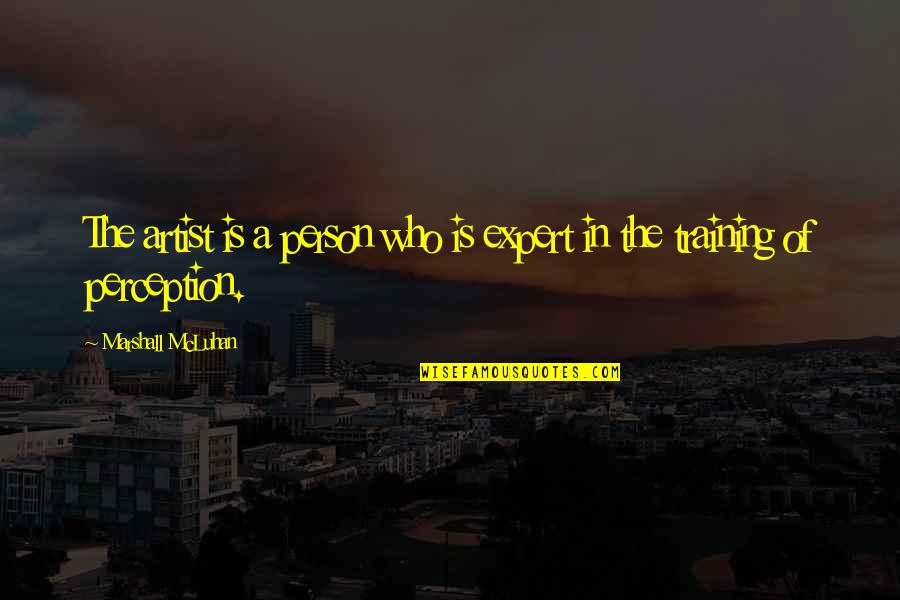 Expert In Quotes By Marshall McLuhan: The artist is a person who is expert Expert In Quotes By Marshall McLuhan: The artist is a person who is expert