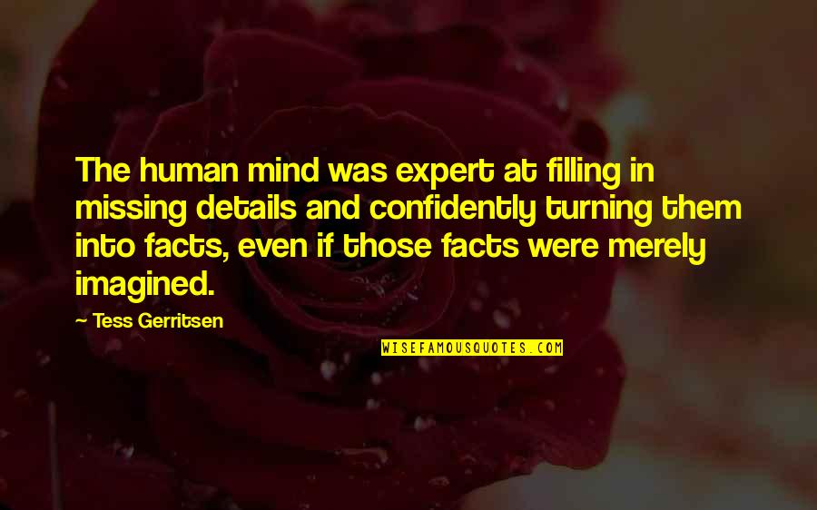 Expert In Quotes By Tess Gerritsen: The human mind was expert at filling in Expert In Quotes By Tess Gerritsen: The human mind was expert at filling in