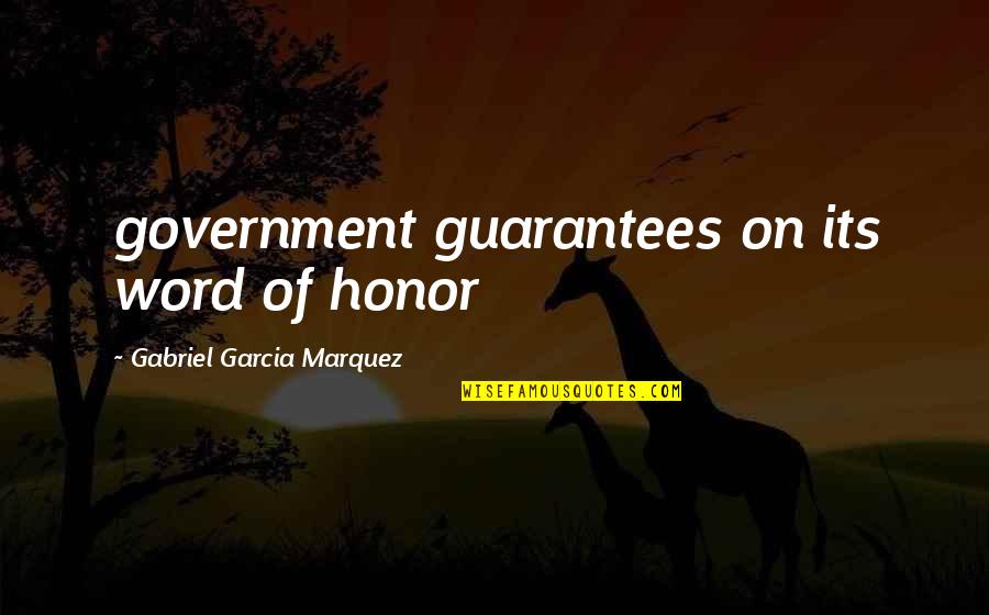 Expert Opinion Quotes By Gabriel Garcia Marquez: government guarantees on its word of honor