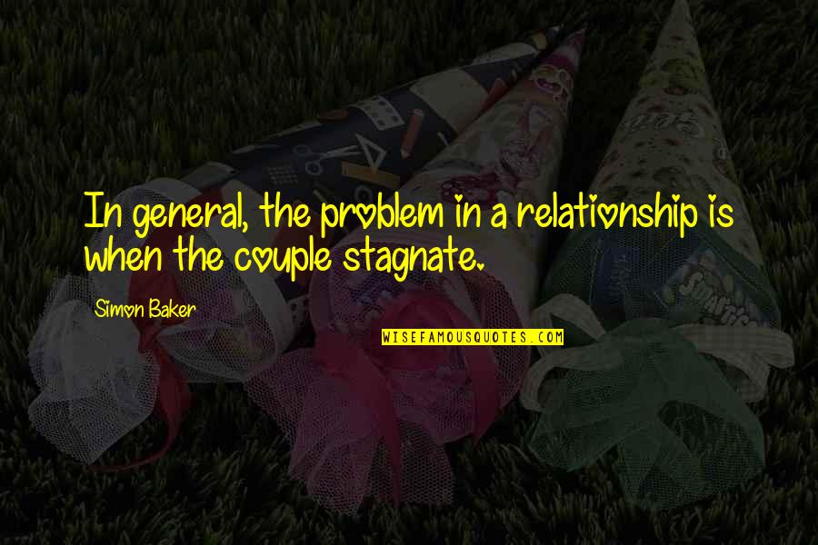 Expert Power Quotes By Simon Baker: In general, the problem in a relationship is