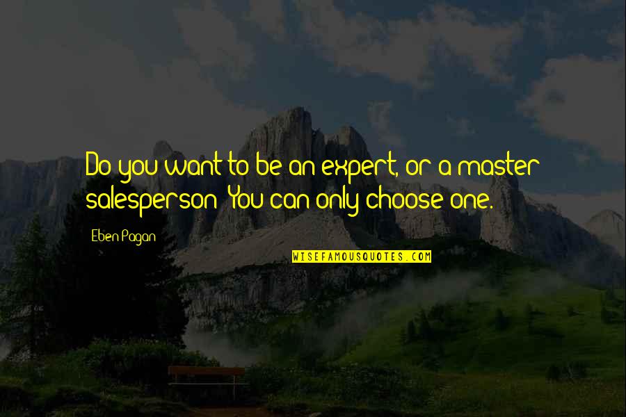 Expert Quotes By Eben Pagan: Do you want to be an expert, or
