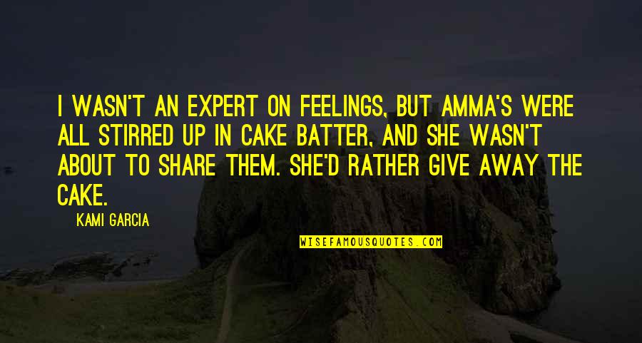 Expert Quotes By Kami Garcia: I wasn't an expert on feelings, but Amma's Expert Quotes By Kami Garcia: I wasn't an expert on feelings, but Amma's