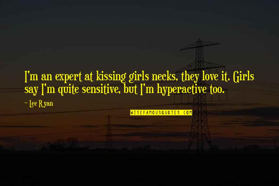 Expert Quotes By Lee Ryan: I'm an expert at kissing girls necks, they