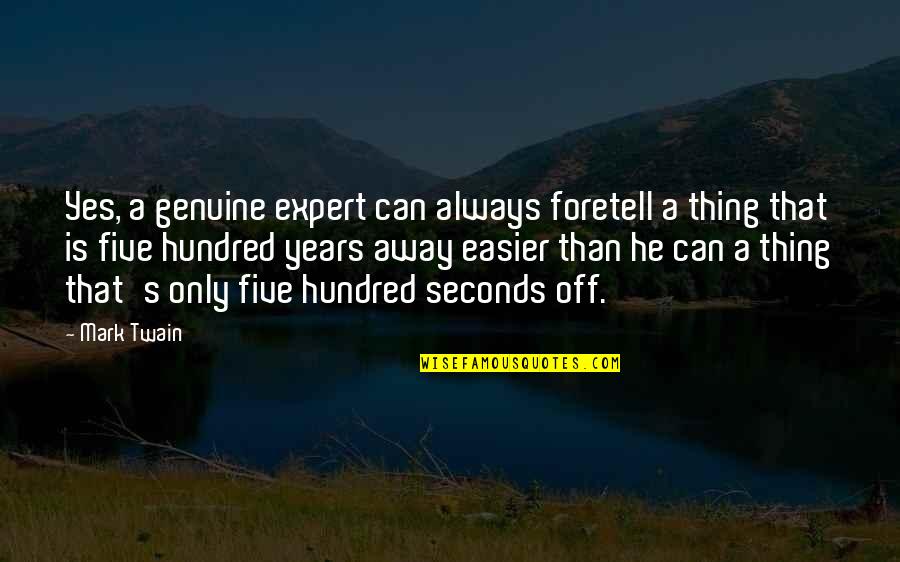 Expert Quotes By Mark Twain: Yes, a genuine expert can always foretell a