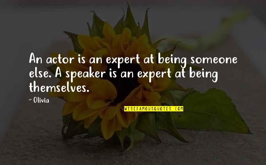 Expert Quotes By Olivia: An actor is an expert at being someone