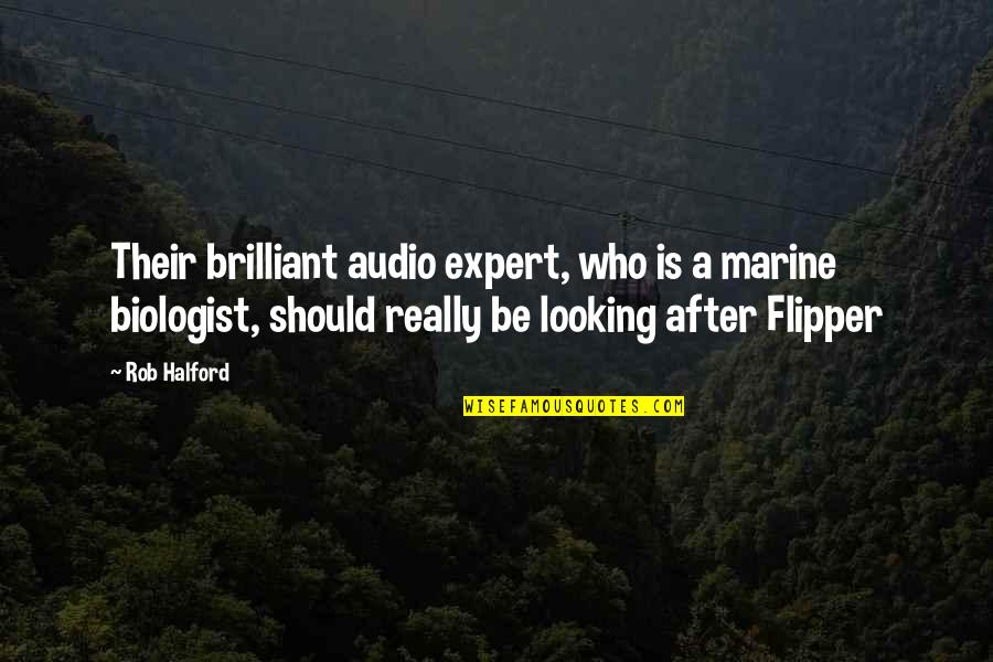 Expert Quotes By Rob Halford: Their brilliant audio expert, who is a marine