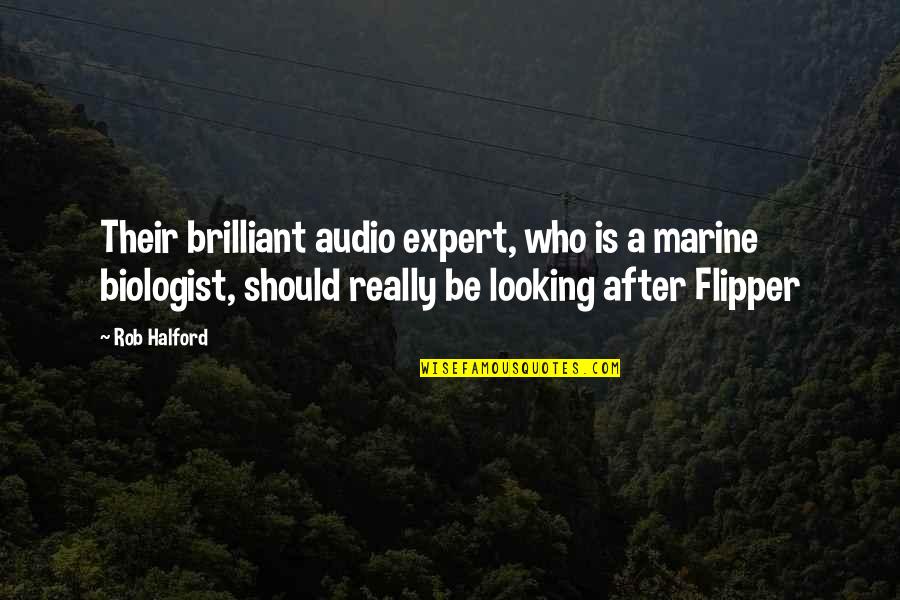 Expert Quotes By Rob Halford: Their brilliant audio expert, who is a marine Expert Quotes By Rob Halford: Their brilliant audio expert, who is a marine