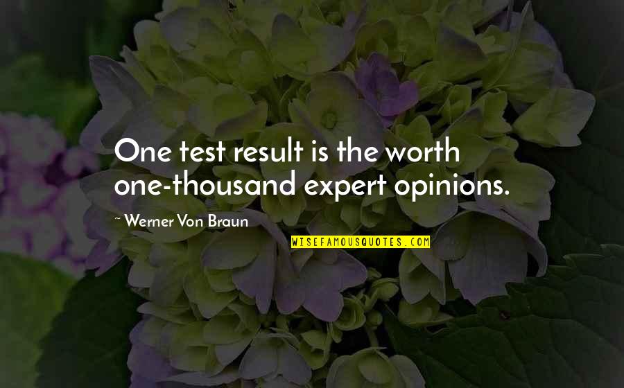 Expert Quotes By Werner Von Braun: One test result is the worth one-thousand expert
