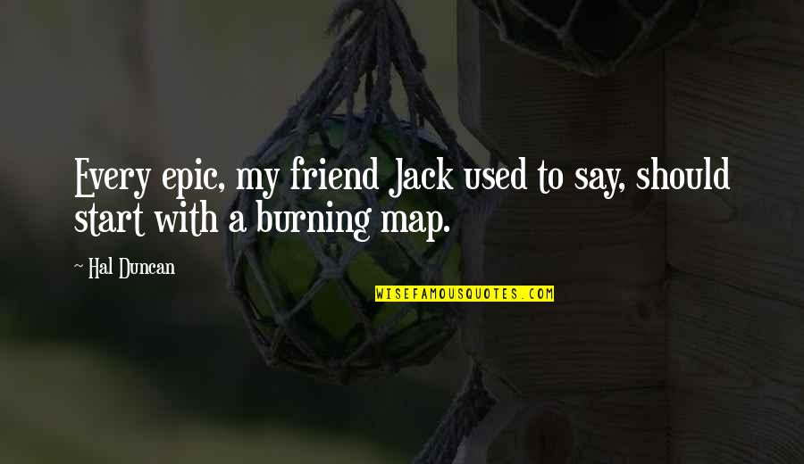 Expertassignment Quotes By Hal Duncan: Every epic, my friend Jack used to say,