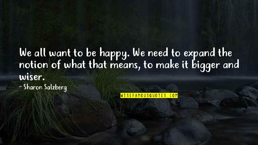 Expertassist Quotes By Sharon Salzberg: We all want to be happy. We need
