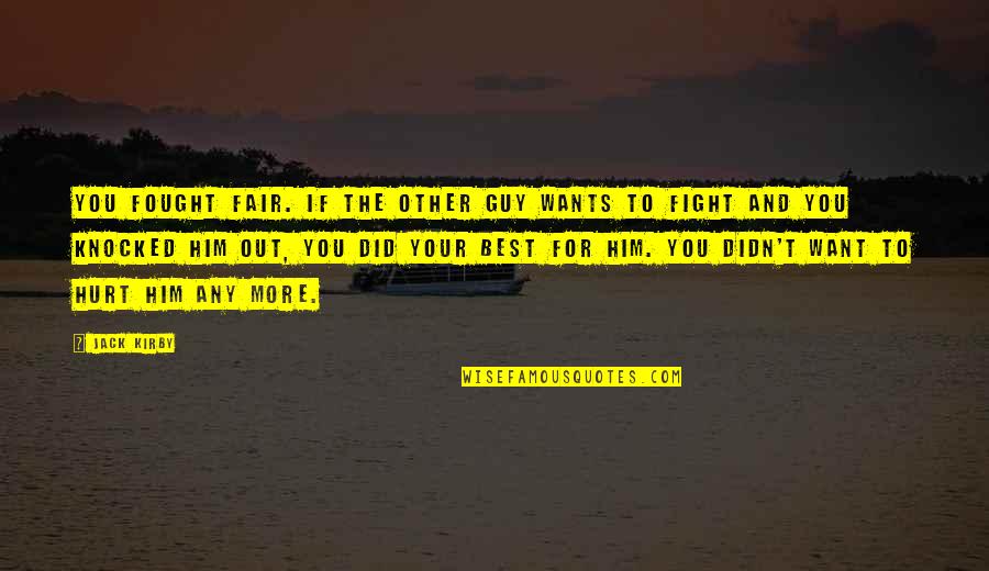 Expertaste Quotes By Jack Kirby: You fought fair. If the other guy wants
