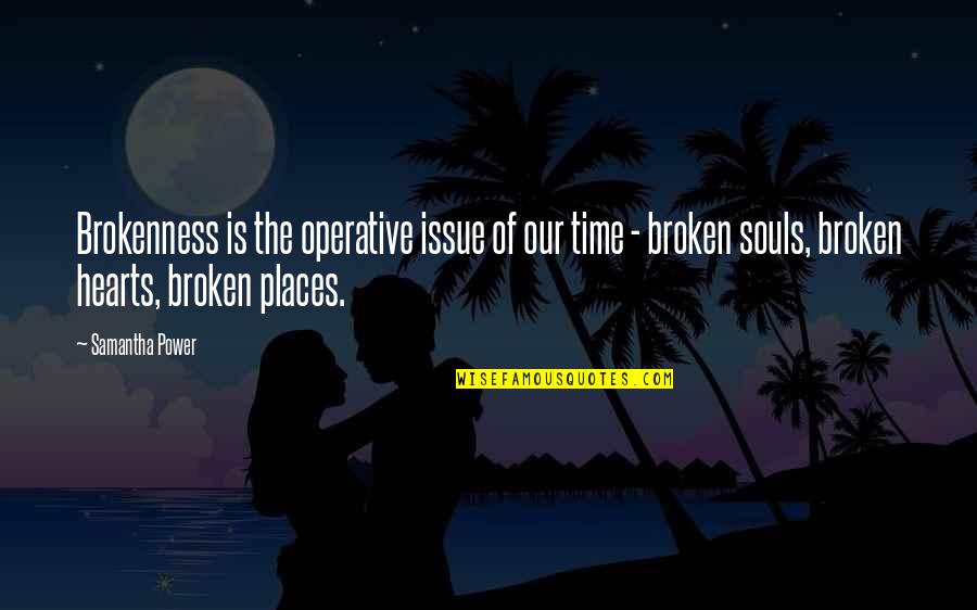 Expertenstandard Quotes By Samantha Power: Brokenness is the operative issue of our time Expertenstandard Quotes By Samantha Power: Brokenness is the operative issue of our time