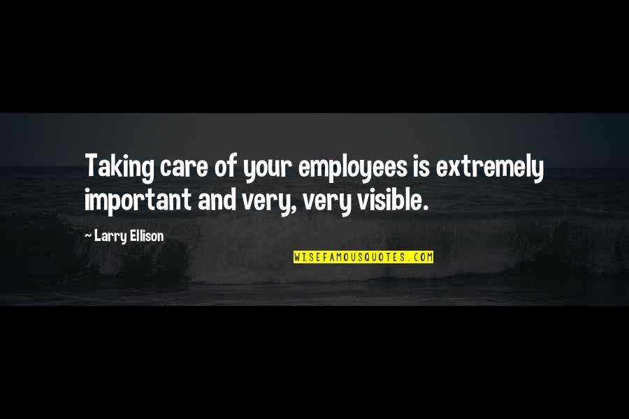 Expertise Consulting Quotes By Larry Ellison: Taking care of your employees is extremely important