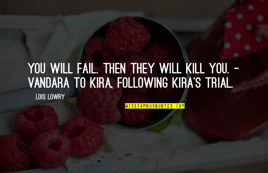 Expertise Consulting Quotes By Lois Lowry: You will fail. Then they will kill you.