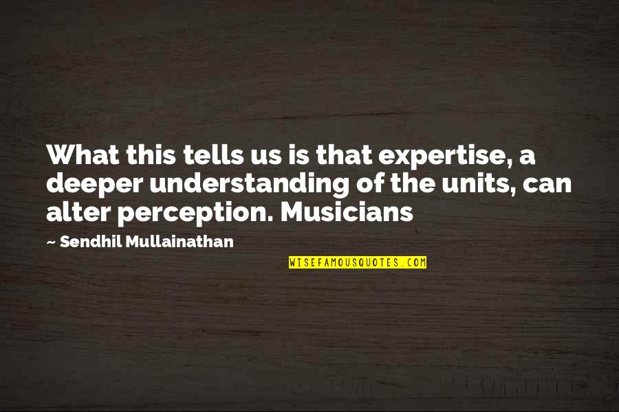 Expertise Quotes By Sendhil Mullainathan: What this tells us is that expertise, a