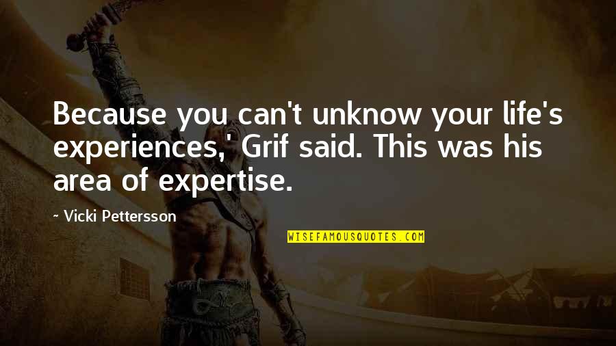 Expertise Quotes By Vicki Pettersson: Because you can't unknow your life's experiences,' Grif