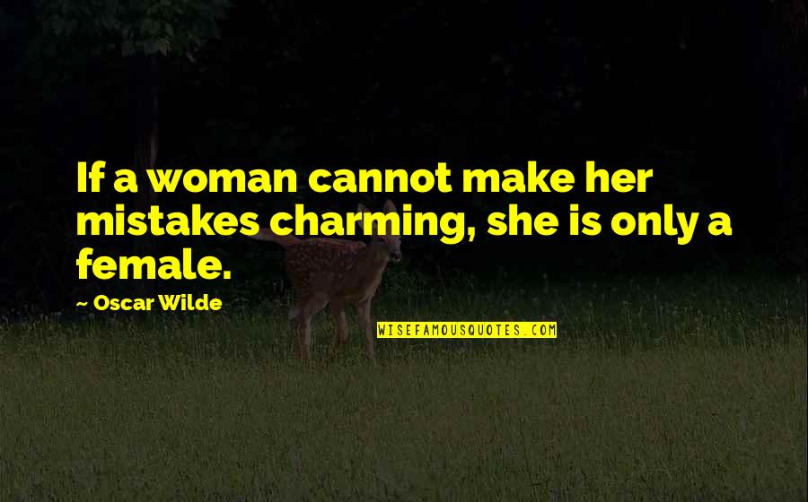 Expertly Drawn Quotes By Oscar Wilde: If a woman cannot make her mistakes charming,