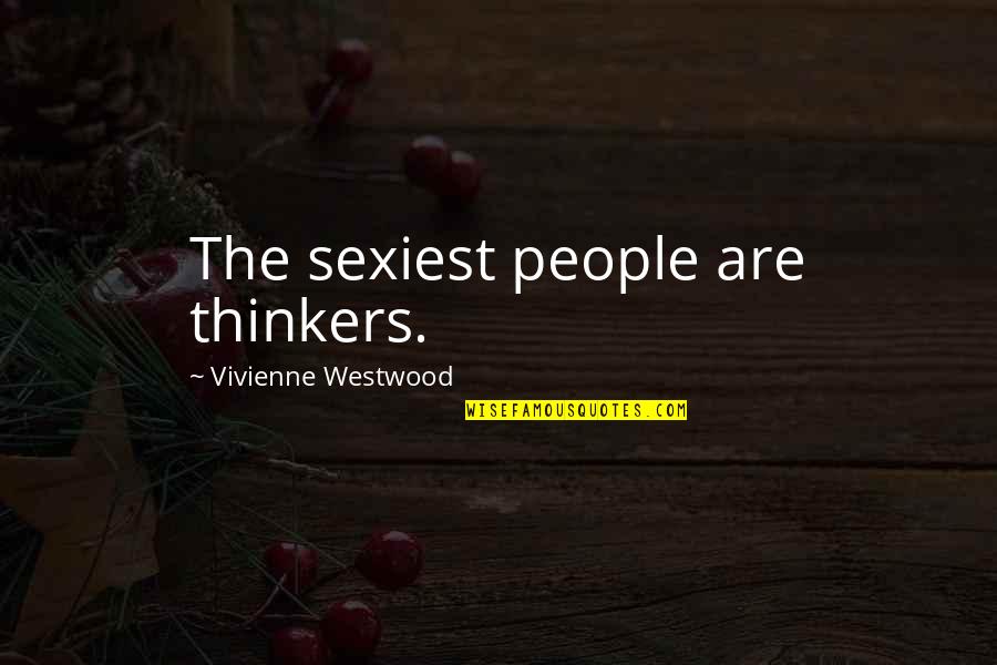 Expertly Drawn Quotes By Vivienne Westwood: The sexiest people are thinkers.