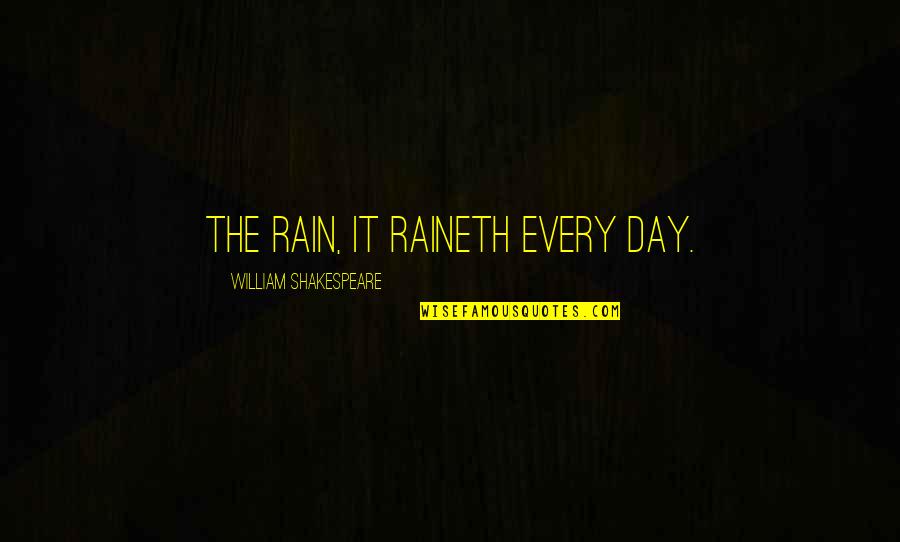 Expertly Drawn Quotes By William Shakespeare: The rain, it raineth every day.