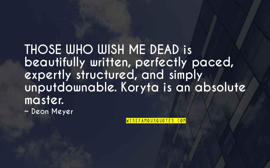 Expertly Quotes By Deon Meyer: THOSE WHO WISH ME DEAD is beautifully written,