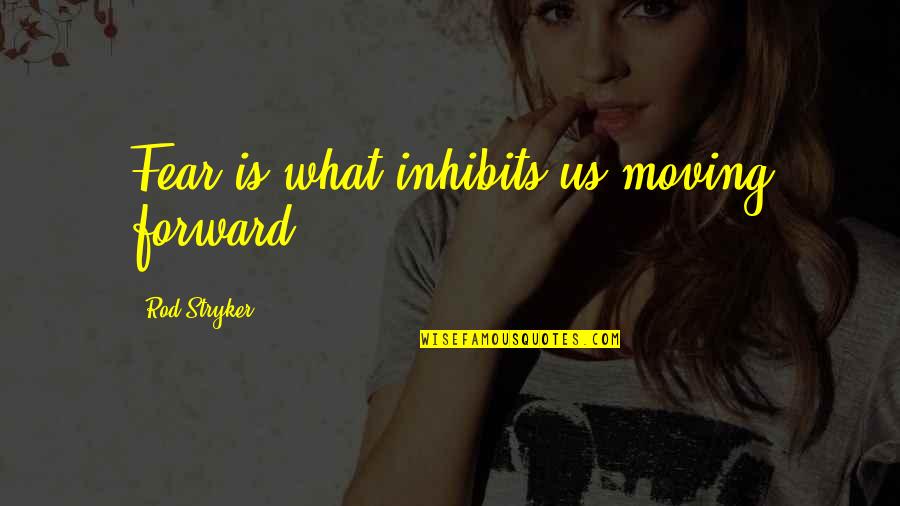 Expertos Quotes By Rod Stryker: Fear is what inhibits us moving forward. Expertos Quotes By Rod Stryker: Fear is what inhibits us moving forward.