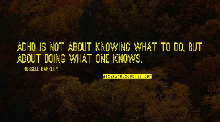 Expertos Quotes By Russell Barkley: ADHD is not about knowing what to do, Expertos Quotes By Russell Barkley: ADHD is not about knowing what to do,