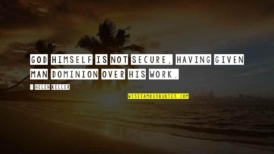 Experts And Novices Quotes By Helen Keller: God himself is not secure, having given man