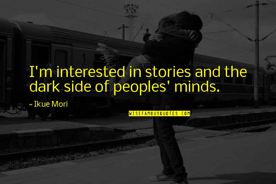 Experts Funny Quotes By Ikue Mori: I'm interested in stories and the dark side