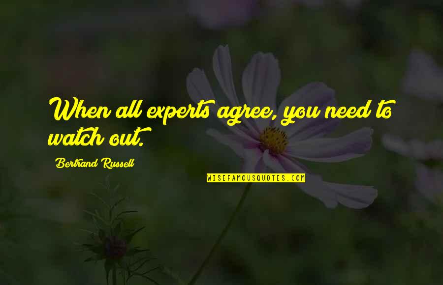 Experts Quotes By Bertrand Russell: When all experts agree, you need to watch
