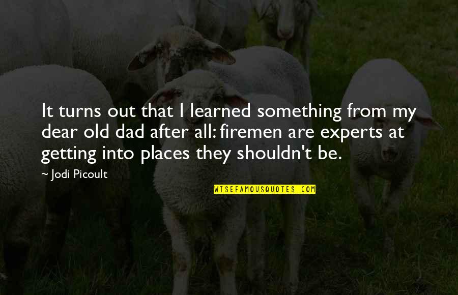 Experts Quotes By Jodi Picoult: It turns out that I learned something from