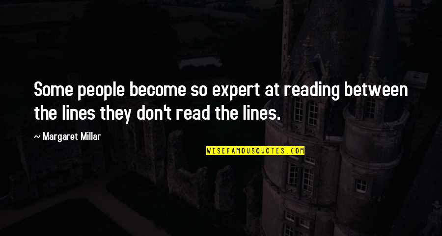Experts Quotes By Margaret Millar: Some people become so expert at reading between