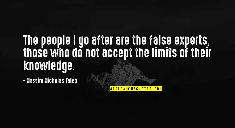 Experts Quotes By Nassim Nicholas Taleb: The people I go after are the false